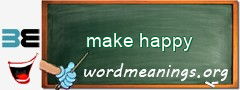 WordMeaning blackboard for make happy